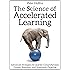 The Science of Accelerated Learning: Advanced Strategies for Quicker Comprehension, Greater Retention, and Systematic Expertise