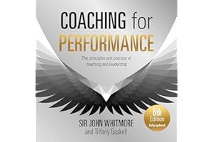 Coaching for Performance, 6th edition: The Principles and Practice of Coaching and Leadership