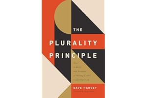 The Plurality Principle: How to Build and Maintain a Thriving Church Leadership Team (The Gospel Coalition)