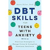 DBT Skills for Teens with Anxiety: Practical Strategies to Manage Stress and Strengthen Emotional Resilience