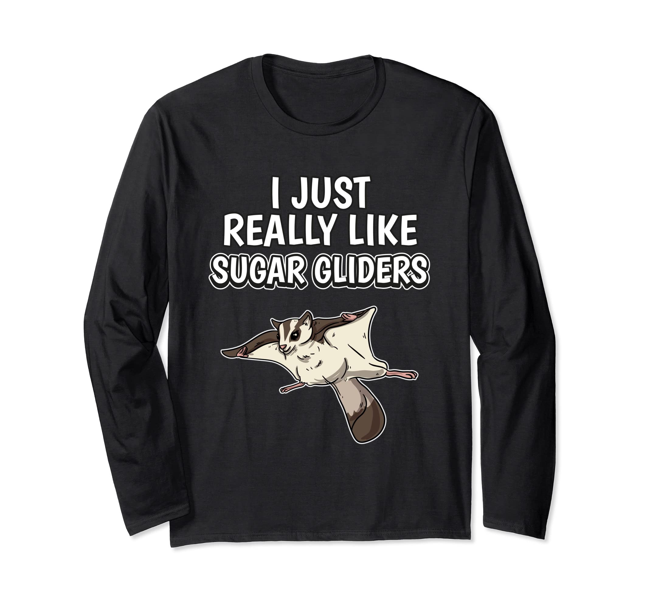 Sugar Glider Quote I Just Really Like Sugar Gliders Long Sleeve T-Shirt