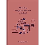 What They Forgot To Teach You At School: Essential emotional lessons needed to thrive