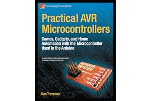 Practical AVR Microcontrollers: Games, Gadgets, and Home Automation with the Microcontroller Used in the Arduino (Technology in Action)