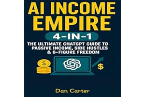AI Income Empire (4-in-1): The Ultimate ChatGPT Guide to Passive Income, Side Hustles & 6-Figure Freedom