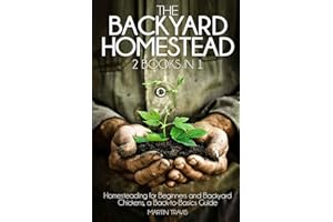 The Backyard Homestead: 2 books in 1: Homesteading for Beginners and Backyard Chickens, a Back-to-Basics Guide