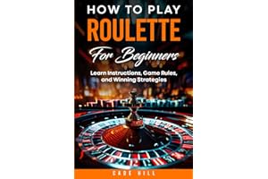 How to Play Roulette for Beginners: Learn Instructions, Game Rules, and Winning Strategies