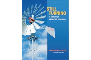 Still Turning: A History of Aermotor Windmills (Volume 27) (Tarleton State University Southwestern Studies in the Humanities)