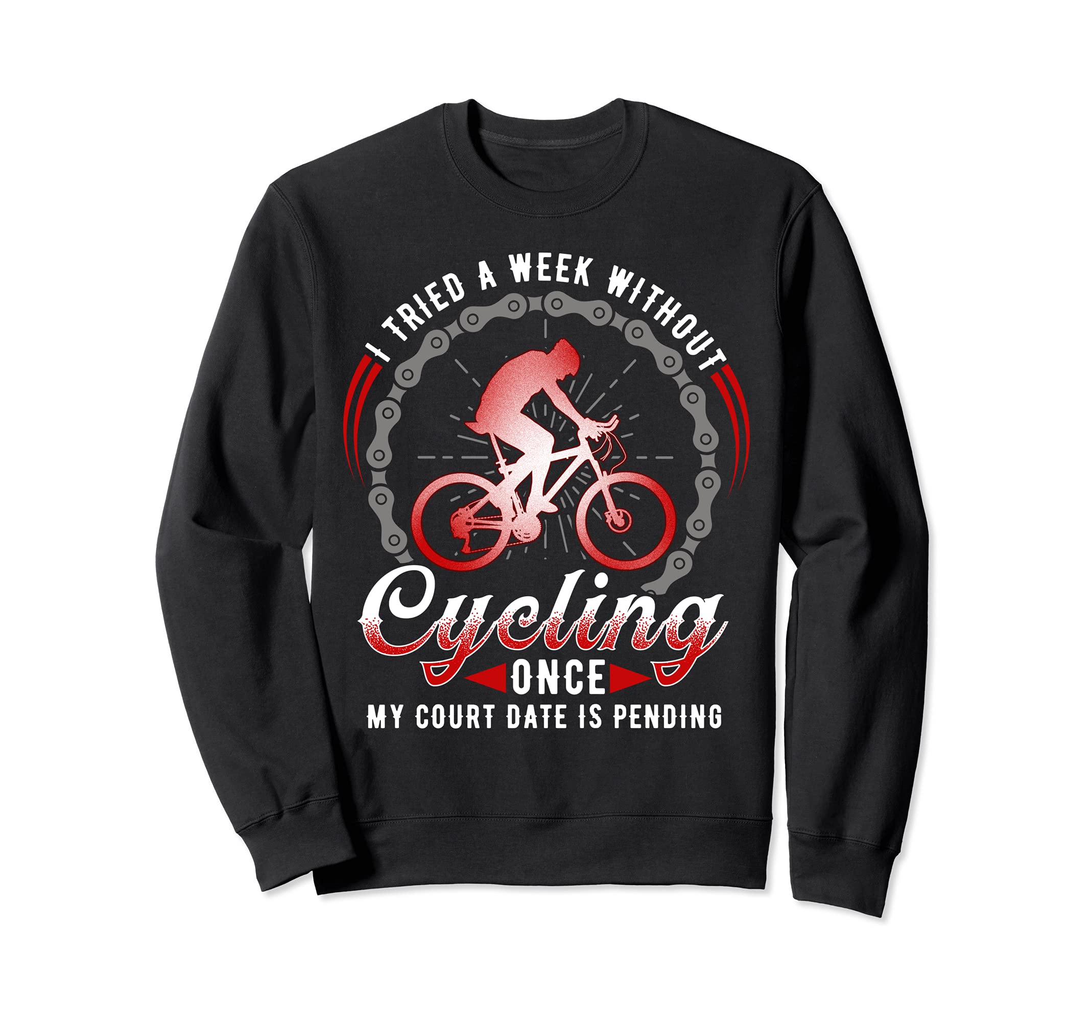 I tried a week without cycling once, my court date, bike Sweatshirt