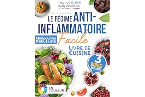 Le Régime Anti-Inflammatoire Facile: Améliorez votre quotidien avec des recettes simples et rapides qui vous aident à combatt