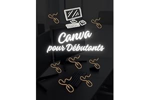 Canva Facile : Le Guide Complet pour Maîtriser la Création Graphique (French Edition)