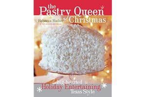 The Pastry Queen Christmas: Big-Hearted Holiday Entertaining, Texas Style [A Cookbook]