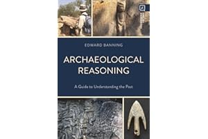 Archaeological Reasoning: A Guide to Understanding the Past