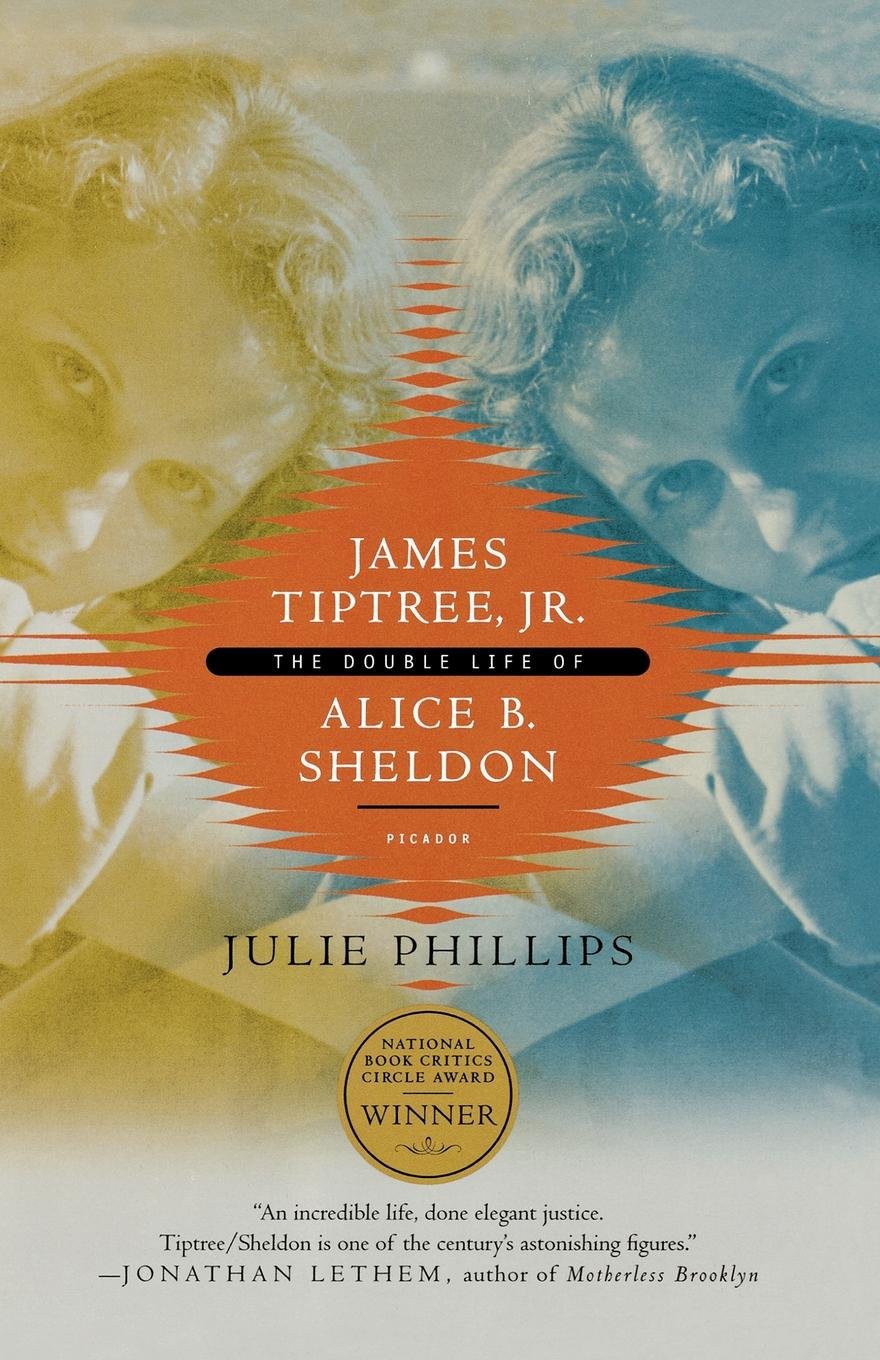 The Double Life of Alice B. Sheldon - Julie Phillips