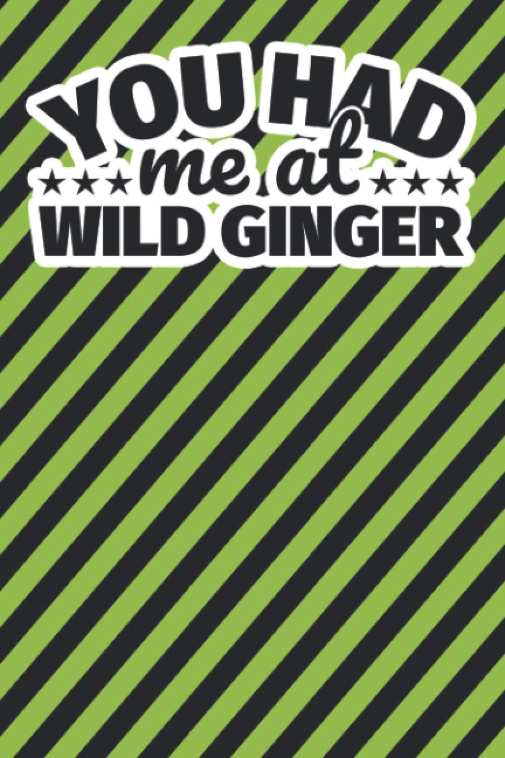 Notebook lined: You had me at Wild ginger