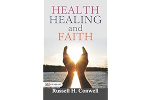 Health, Healing, and Faith: Russell H. Conwell's Guide to Well-Being and Spiritual Wholeness