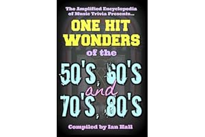 The Amplified Encyclopedia of Music Trivia: One Hit Wonders of the 50's 60's 70's and 80's
