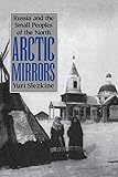 Arctic Mirrors: Russia and the Small Peoples of the North (Cornell Paperbacks)