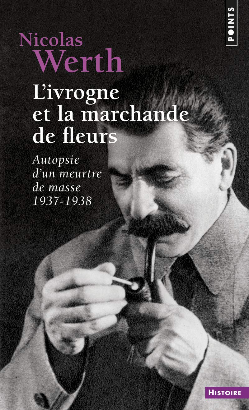 Ivrogne Et La Marchande De Fleurs Autopsie D Un Meurtre De Masse 1937 1938 L Points Histoire French Edition Werth Nicolas Amazon Com Books Ivrogne Et La Marchande De Fleurs Autopsie D Un Meurtre De Masse 1937 1938 L Points Histoire French Edition Werth Nicolas Amazon Com Books