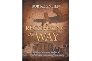 Recovering the Way: How Ancient Discoveries Help Us Walk in the Footsteps of Jesus Today