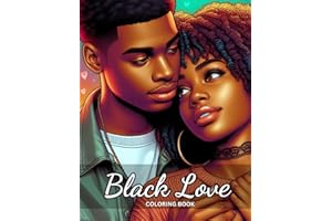 Black Love: Coloring Book for Adults: Celebrating Beautiful, Successful, Black Couples in Love. The Perfect Anniversary, Wedding or Valentines Gift For Melanin Kings & Queens