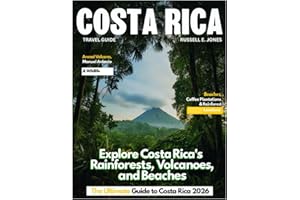 COSTA RICA TRAVEL GUIDE 2026: Journey Through the Land of Pura Vida – Discover Volcanoes, Lush Rainforests, Pristine Beaches,