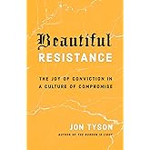 Beautiful Resistance: The Joy of Conviction in a Culture of Compromise