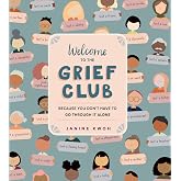 Welcome to the Grief Club: Because You Don't Have to Go Through It Alone
