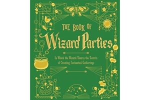 The Book of Wizard Parties: In Which the Wizard Shares the Secrets of Creating Enchanted Gatherings (Volume 2) (The Books of Wizard Craft)