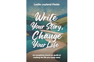 Write Your Story, Change Your Life: An energizing hands-on guide to crafting the life you really want