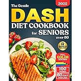 The Gentle DASH Diet Cookbook for Seniors over 60: Lower Blood Pressure, Lose Weight, and Boost Heart Health with Low Sodium Meals so Simple and ... Bite. (The Gentle Cookbooks for Seniors)