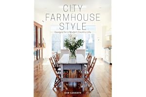 City Farmhouse Style: Designs for a Modern Country Life