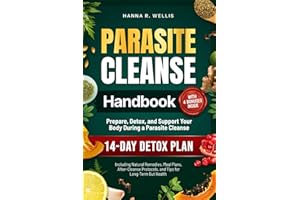 Parasite Cleanse Handbook: Prepare, Detox, and Support Your Body During a Parasite Cleanse. Including Natural Remedies, Meal Plans, After-Cleanse Protocols, and Tips for Long-Term Gut Health