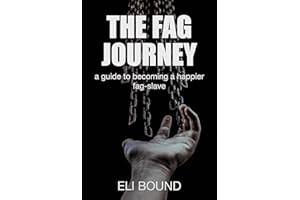 The Fag Journey: A guide to becoming a happier fag-slave (Good Submissive)