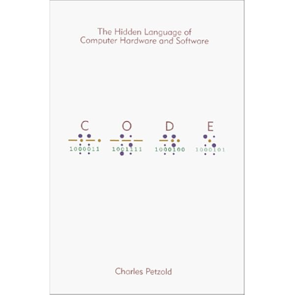 Code The Hidden Language Of Computer Hardware And Software Petzold Charles Amazon Com Books
