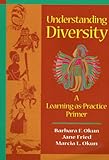Understanding Diversity : A Learning-as-Practice Primer, Okun, Barbara F. and Fried, Jane, 0534348106