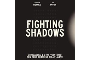 Fighting Shadows: Overcoming 7 Lies That Keep Men from Becoming Fully Alive