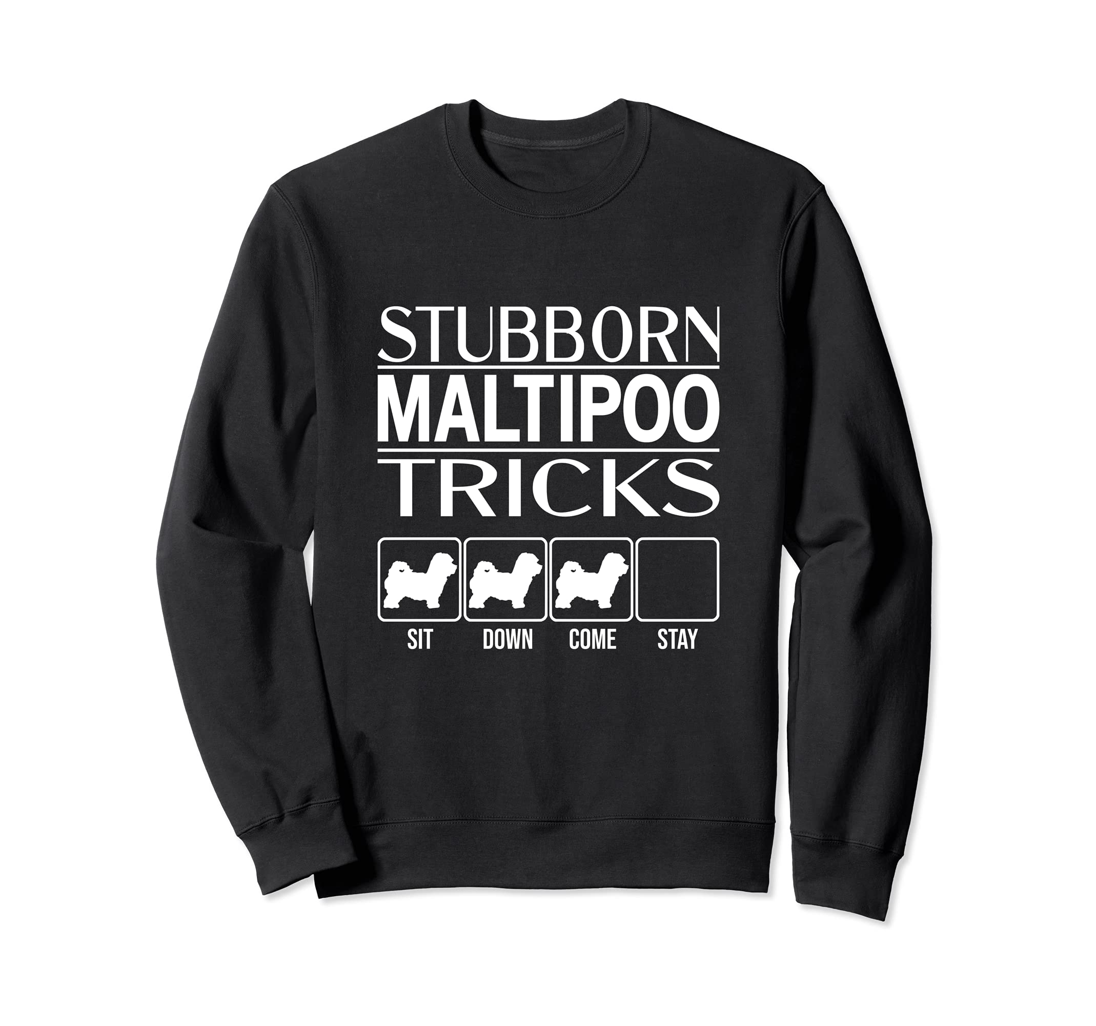 Stubborn Dog Tricks, funny dog gift idea, Funny Maltipoo Sweatshirt