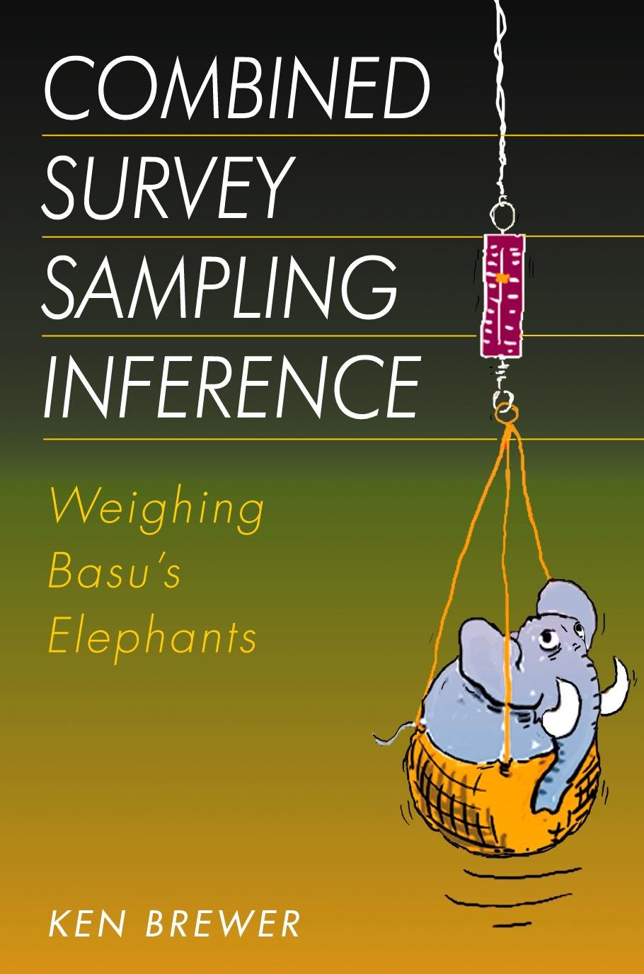 Basu\u0027s Sampling Survey Combined of Inference: ... Weighing Combined Sampling ... Inference: Basu\u0027s Weighing Survey of