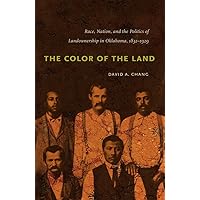 The Color of the Land: Race, Nation, and the Politics of Landownership in Oklahoma, 1832-1929