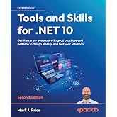 Tools and Skills for .NET 10: Get the career you want with good practices and patterns to design, debug, and test your solutions
