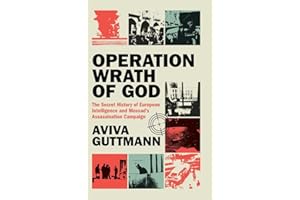 Operation Wrath of God: The Secret History of European Intelligence and Mossad's Assassination Campaign