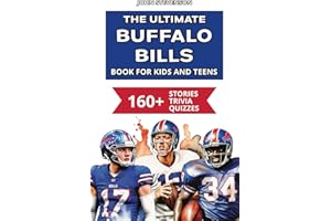 The Ultimate Buffalo Bills Book For Kids And Teens: 160+ Fun, Surprising, And Educational Stories And Trivia Quizzes About Players And History (NFL Football Book For Kids And Teens)