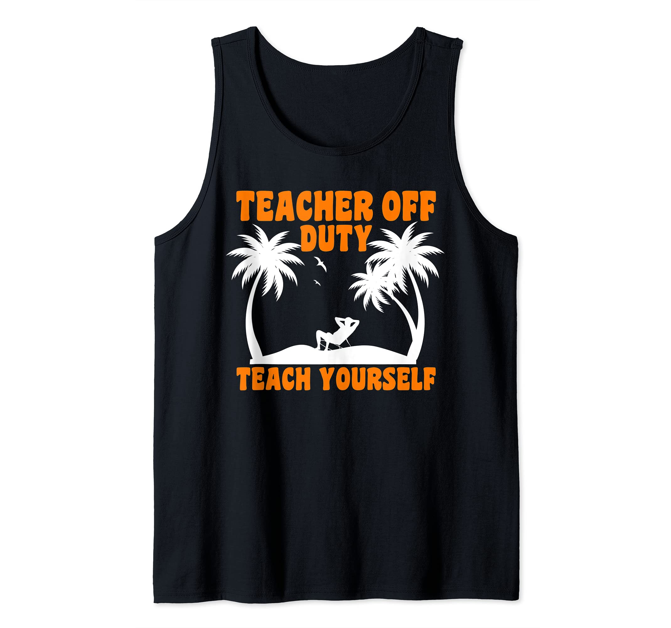 Teacher off duty teach yourself Teacher Tank Top