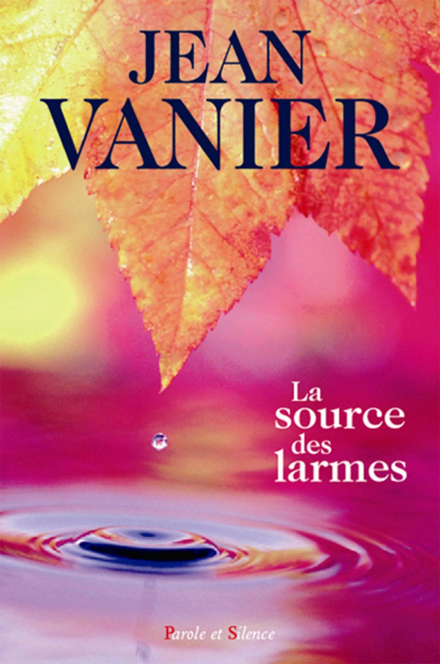 La Source Des Larmes Une Retraite Dalliance Jean Vanier - 