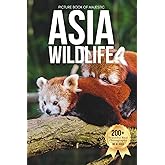 Picture Book of Majestic Asia Wildlife: A Stunning Collection of Real Animal Photography for Seniors Living with Memory Loss, Alzheimer’s, or Dementia (Animal Coffee Table Books)