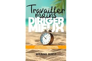 Travailler moins, diriger mieux (intérieur couleur): Comment bâtir un leadership durable et ouvrir la voie à la semaine de 4 