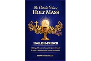 The Catholic Order of the Holy Mass: A Bilingual Devotional Guide in English and French for Prayer, Understanding, and Revere