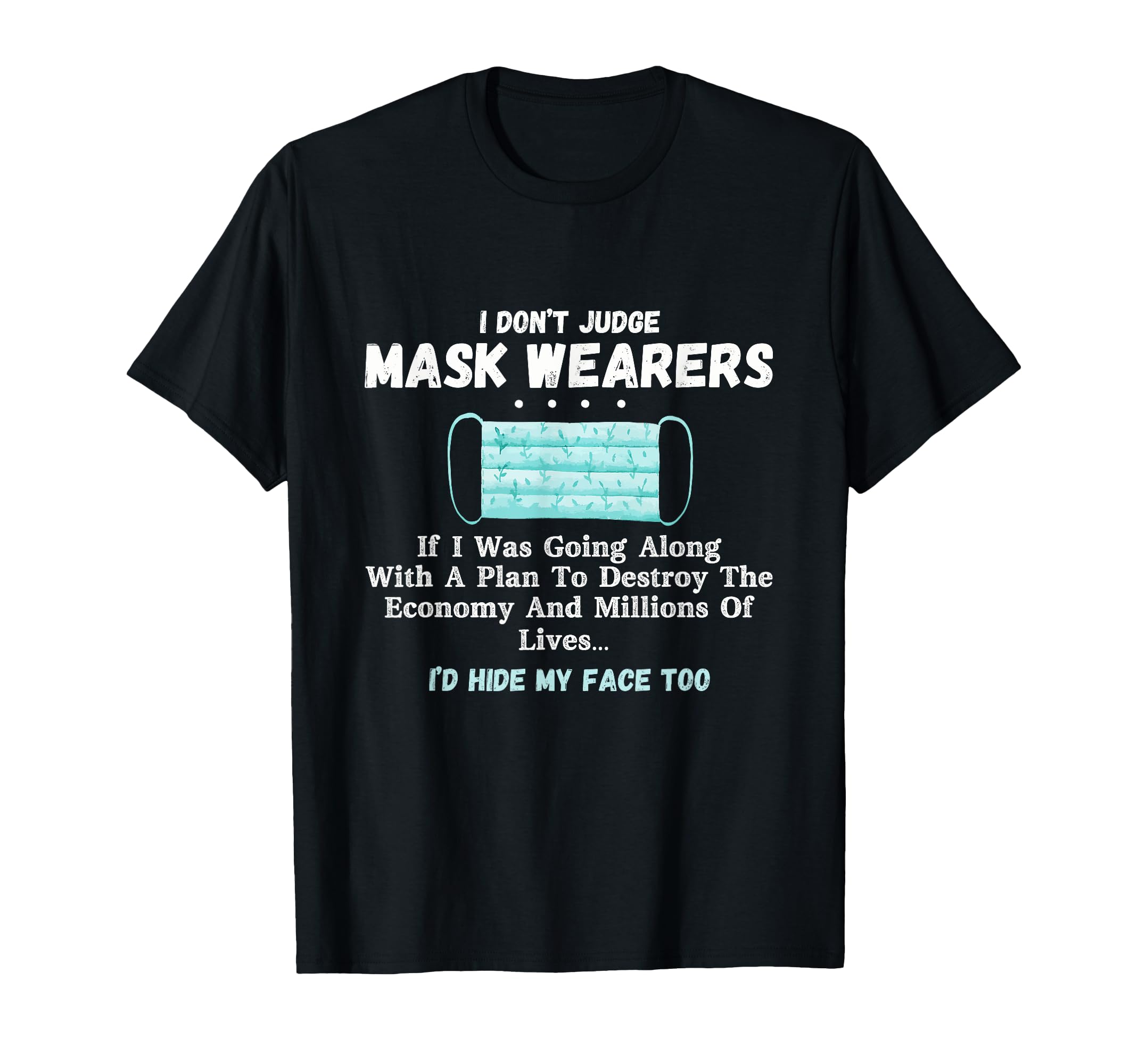 I Don't Judge Mask Wearers If I Was Going Along With A Plan T-Shirt