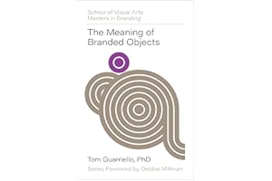 The Meaning of Branded Objects: Why Some Things Matter More Than Others (SVA Masters in Branding)