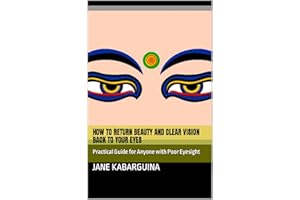 How To Return Beauty and Clear Vision Back to Your Eyes: Practical Guide for Anyone with Poor Eyesight